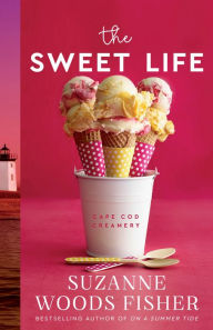 Title: The Sweet Life (Cape Cod Creamery Book #1), Author: Suzanne Woods Fisher