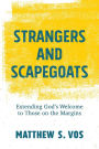 Strangers and Scapegoats: Extending God's Welcome to Those on the Margins