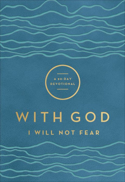 With God I Will Not Fear (With God): A 90-Day Devotional