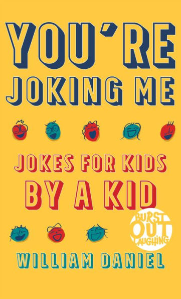 You're Joking Me (Burst Out Laughing Book #1): Jokes for Kids by a Kid