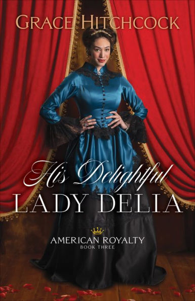 His Delightful Lady Delia (American Royalty Book #3)