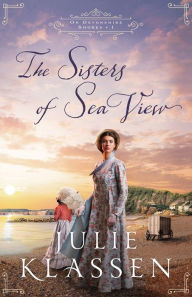 Title: The Sisters of Sea View (On Devonshire Shores Book #1), Author: Julie Klassen