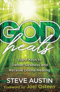Title: God Heals: Eight Keys to Defeat Sickness and Receive Divine Healing, Author: Steve Austin