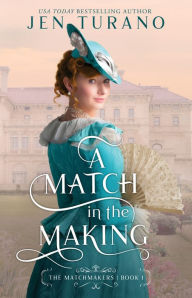 Title: A Match in the Making (The Matchmakers Book #1), Author: Jen Turano