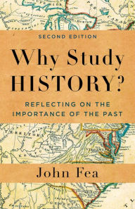 Title: Why Study History?: Reflecting on the Importance of the Past, Author: John Fea