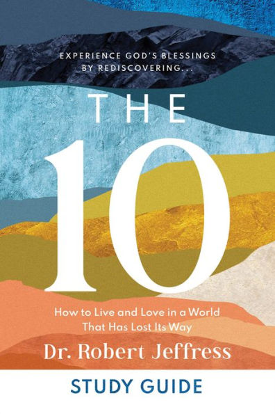 The 10 Study Guide: How to Live and Love in a World That Has Lost Its Way