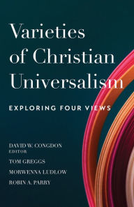 Title: Varieties of Christian Universalism: Exploring Four Views, Author: David W. Congdon