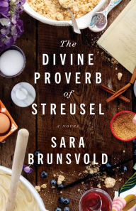 Title: The Divine Proverb of Streusel: A Novel, Author: Sara Brunsvold