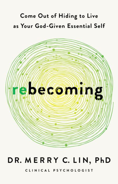 Rebecoming: Come Out of Hiding to Live as Your God-Given Essential Self