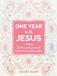 Title: One Year with Jesus: A Weekly Devotional Journal for Middle School Girls, Author: Kelsey Scism