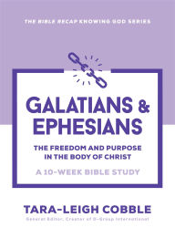 Title: Galatians & Ephesians (): The Freedom and Purpose in the Body of Christ--a 10-Week Bible Study, Author: Tara-Leigh Cobble
