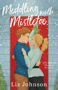 Title: Meddling with Mistletoe: A Red Door Inn Christmas Romance, Author: Liz Johnson