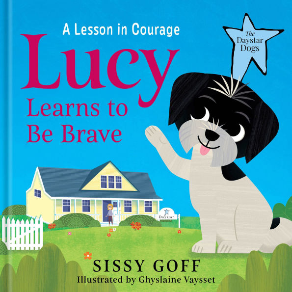 Lucy Learns to Be Brave (The Daystar Dogs): A Lesson in Courage