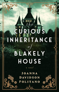 Title: The Curious Inheritance of Blakely House, Author: Joanna Davidson Politano