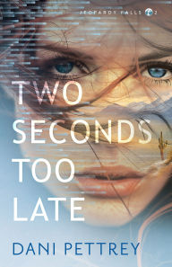 Title: Two Seconds Too Late (Jeopardy Falls Book #2), Author: Dani Pettrey