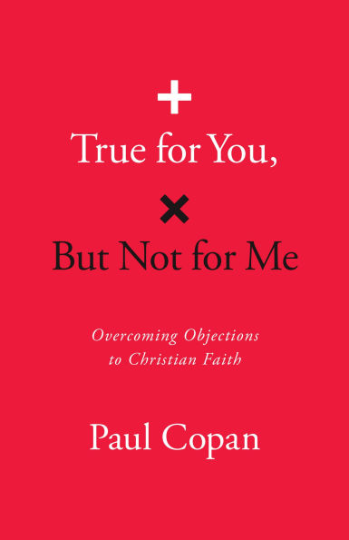 True for You, But Not for Me: Overcoming Objections to Christian Faith