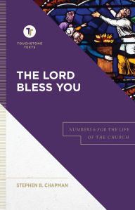 Title: The Lord Bless You (): Numbers 6 for the Life of the Church, Author: Stephen B. Chapman