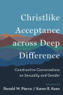 Christlike Acceptance across Deep Difference: Constructive Conversations on Sexuality and Gender