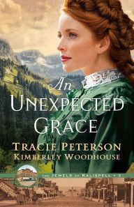 Title: An Unexpected Grace (The Jewels of Kalispell Book #3), Author: Tracie Peterson