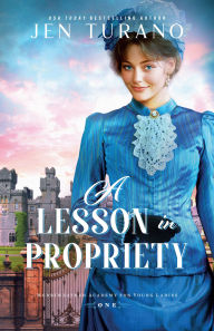 Title: A Lesson in Propriety (Merriweather Academy for Young Ladies Book #1), Author: Jen Turano