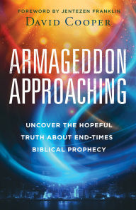 Title: Armageddon Approaching: Uncover the Hopeful Truth about End-Times Biblical Prophecy, Author: David Cooper