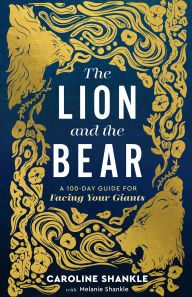 Title: The Lion and the Bear: A 100-Day Guide for Facing Your Giants, Author: Melanie Shankle