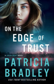 Title: On the Edge of Trust: A Logan Point Novel, Author: Patricia Bradley