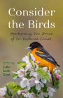 Consider the Birds: Heartwarming True Stories of Our Feathered Friends