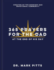 Title: 365 Prayers for the Dad at the End of His Day, Author: Dr. Mark Pitts