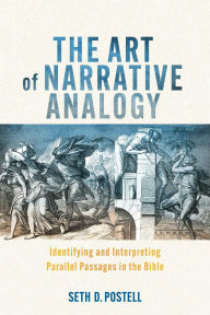 Title: The Art of Narrative Analogy: Identifying and Interpreting Parallel Passages in the Bible, Author: Seth D. Postell