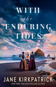 Title: With the Enduring Tides (The Women of Cannon Beach Book #2), Author: Jane Kirkpatrick
