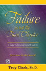 Failure Is Not The Final Chapter: 4 Steps To Personal Growth Victory