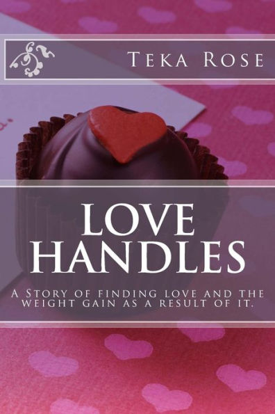 Love Handles: A Story of finding love and the weight gain as a result of it.