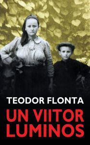Title: Un Viitor Luminos, Author: Teodor Flonta