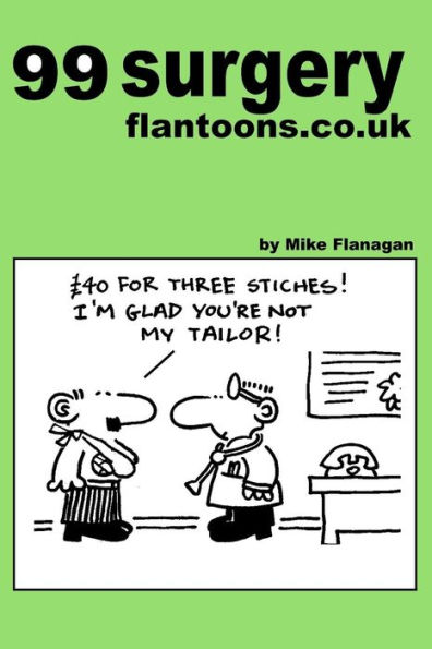 99 Surgery Uk 99 Great And Funny Cartoons About Surgeons By Mike Flanagan