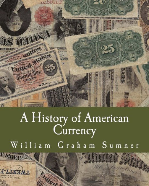 A History Of American Currency (large Print Edition) By William Graham 