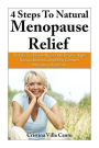 4 Steps To Natural Menopause Relief: An Effective Plan To Relieve Hot Flashes, Night Sweats, Insomnia, And Other Common Menopause Symptoms