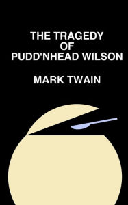 Title: The Tragedy of Pudd'nhead Wilson, Author: Mark Twain