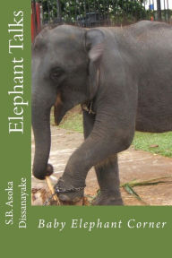 Title: Elephant Talks: Baby Elephant Corner, Author: S B Asoka Dissanayake