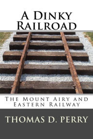 A Dinky Railroad: The Mount Airy and Eastern Railway