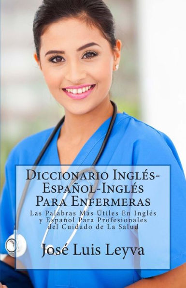 Diccionario InglÃ¯Â¿Â½s-EspaÃ¯Â¿Â½ol-InglÃ¯Â¿Â½s Para Enfermeras: Las Palabras MÃ¯Â¿Â½s Ã¯Â¿Â½tiles En InglÃ¯Â¿Â½s y EspaÃ¯Â¿Â½ol Para Profesionales del Cuidado de La Salud