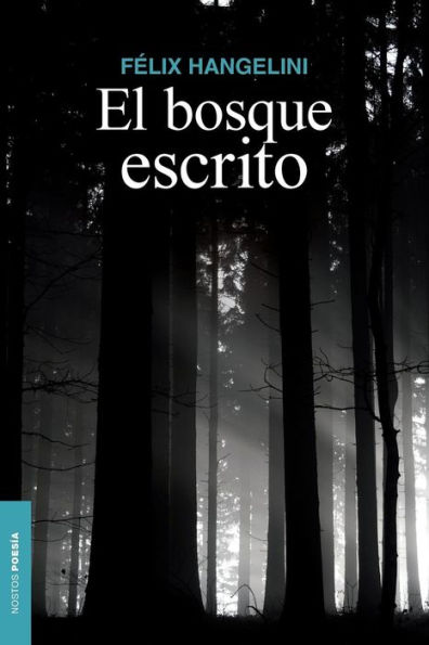 El bosque escrito: Poesï¿½a reunida