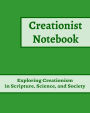 Creationist Notebook: Exploring Creationism in Scripture, Science, and Society