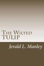 The Wilted TULIP: A Critique of Calvinism