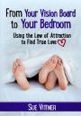 From Your Vision Board to Your Bedroom: Using the Law of Attraction to Find True Love
