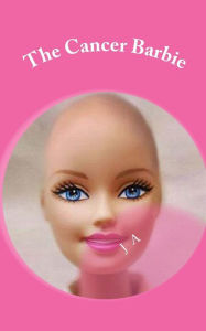 Title: The Cancer Barbie, Author: J A