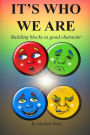It's Who We Are: Building Blocks To A Good Character