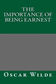Title: The Importance of Being Earnest by Oscar Wilde, Author: Oscar Wilde
