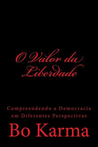 Title: O Valor da Liberdade: Compreendendo a Democracia em Diferentes Perspectivas, Author: Bo Karma