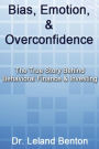 Bias, Emotion, & Overconfidence: The True Story Behind Behavioral Finance & Investing